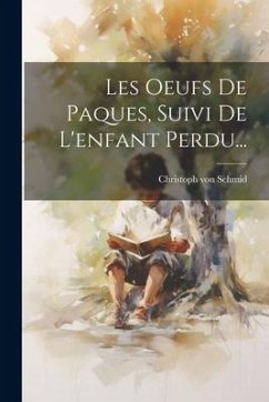 Les Oeufs De Paques, Suivi De L'enfant Perdu... - Schmid, Christoph Von