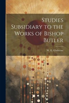 Studies Subsidiary to the Works of Bishop Butler - Gladstone, William Ewart