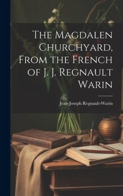 The Magdalen Churchyard, From the French of J. J. Regnault Warin - Regnault-Warin, Jean-Joseph