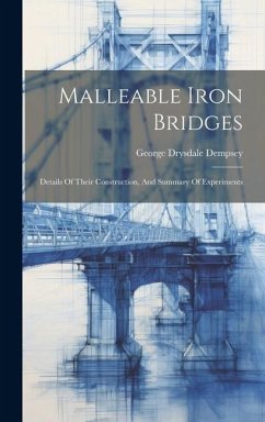 Malleable Iron Bridges: Details Of Their Construction, And Summary Of Experiments - Dempsey, George Drysdale
