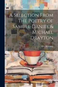 A Selection From the Poetry of Samuel Daniel & Michael Drayton - Beeching, H C