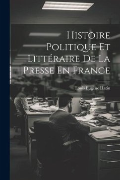 Cover Histoire Politique Et Littéraire De La Presse En France