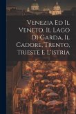 Venezia Ed Il Veneto, Il Lago Di Garda, Il Cadore, Trento, Trieste E L'istria