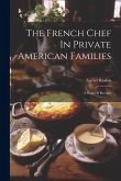 The French Chef In Private American Families: A Book Of Recipes