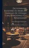 Dictionnaire Raisonné Du Mobilier Français De L'époque Carlovingienne À La Renaissance: Armes De Guerre Offensives Et Défensives...