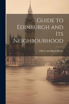 Guide to Edinburgh and its Neighbourhood - And Boyd Messrs, Oliver
