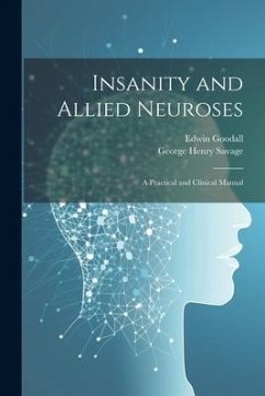Insanity and Allied Neuroses: A Practical and Clinical Manual - Savage, George Henry; Goodall, Edwin