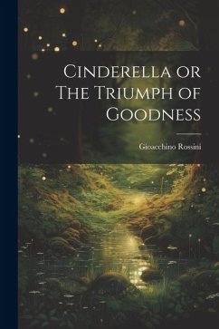 Cinderella or The Triumph of Goodness - Rossini, Gioacchino