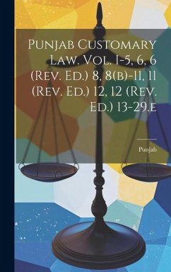 Punjab Customary Law. Vol. I-5, 6, 6 (rev. Ed.) 8, 8(b)-11, 11 (rev. Ed.) 12, 12 (rev. Ed.) 13-29.e - (India), Punjab