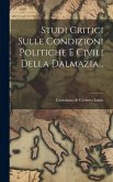 Studi Critici Sulle Condizioni Politiche E Civili Della Dalmazia...
