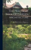 The Practical Book Of Garden Architecture