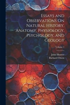 Essays and Observations On Natural History, Anatomy, Physiology, Psychology, and Geology; Volume 1 - Owen, Richard; Hunter, John