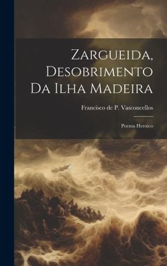 Zargueida, Desobrimento Da Ilha Madeira: Poema Heroico