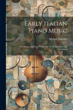 Early Italian Piano Music: A Collection of Pieces Written for the Harpsichord and Clavichord - Esposito, Michele