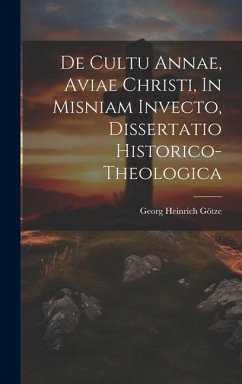 De Cultu Annae, Aviae Christi, In Misniam Invecto, Dissertatio Historico-theologica - Götze, Georg Heinrich