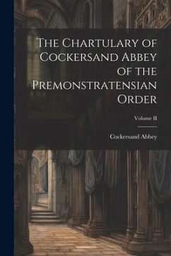 The Chartulary of Cockersand Abbey of the Premonstratensian Order; Volume II - Abbey, Cockersand