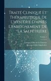 Traité Clinique Et Thérapeutique De L'hystérie D'après L'enseignement De La Salpêtrière; Volume 1