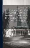 L'ange De L'eucharistie Ou Vie Et Esprit De Marie-eustelle, D'après Les Documents Les Plus Authentiques...