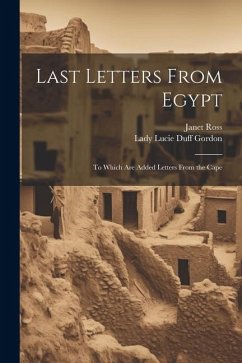 Last Letters From Egypt: To Which Are Added Letters From the Cape - Ross, Janet; Gordon, Lady Lucie Duff