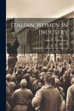 Italian Women in Industry: A Study of Conditions in New York City - Odencrantz, Louise C.