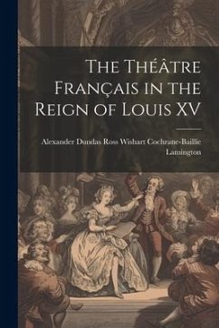 The Théâtre Français in the Reign of Louis XV - Dundas Ross Wishart Cochrane-Baillie