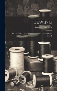 Sewing: Handicraft for Girls; a Graded Course for City and Rural Schools - Mcglauflin, Idabelle