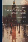 The John Rylands Library, Manchester: A Brief Record of Twenty-One Years' Work (Mcm January Mcmxii)