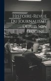 Histoire-revue Du Journalisme Depuis Son Origine...