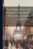 The Principles of French Grammar With Numerous Exercises