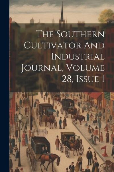 The Southern Cultivator And Industrial Journal, Volume 28, Issue 1