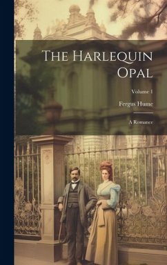 The Harlequin Opal: A Romance; Volume 1 - Hume, Fergus