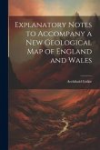 Explanatory Notes to Accompany a new Geological map of England and Wales