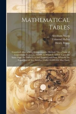 Mathematical Tables: Contrived After a Most Comprehensive Method: Viz. a Table of Logarithms, From 1 to 101000. to Which Is Added (Upon the - Wallis, John; Halley, Edmond; Sherwin, Henry