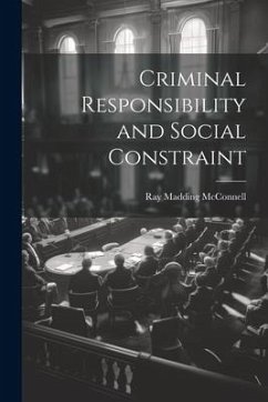 Criminal Responsibility and Social Constraint - Mcconnell, Ray Madding