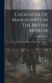 Catalogue Of Manuscripts In The British Museum: Index To The Arundel And Burney Manuscripts, Volume 1, Issue 3...