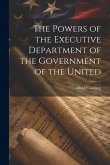 The Powers of the Executive Department of the Government of the United