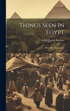 Things Seen In Egypt: With Fifty Illustrations - Butcher, Edith Louisa