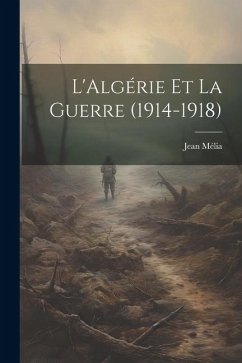 L'Algérie et la guerre (1914-1918) - Mélia, Jean