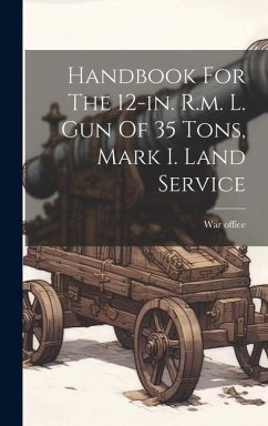 Handbook For The 12-in. R.m. L. Gun Of 35 Tons, Mark I. Land Service - Office, War
