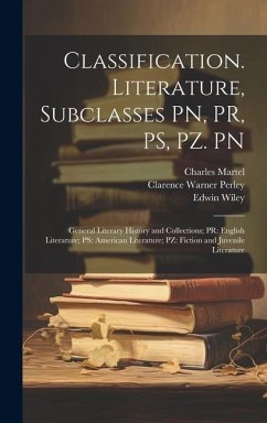 Classification. Literature, Subclasses PN, PR, PS, PZ. PN: General Literary History and Collections; PR: English Literature; PS: American Literature; - Wiley, Edwin