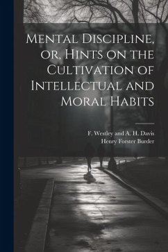 Mental Discipline, or, Hints on the Cultivation of Intellectual and Moral Habits - Burder, Henry Forster