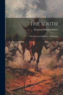 The South: Her Peril, and Her Duty. A Discourse - Morgan, Palmer Benjamin