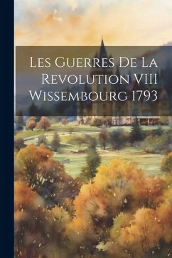 Les Guerres De La Revolution VIII Wissembourg 1793 - Anonymous