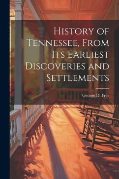 History of Tennessee, From its Earliest Discoveries and Settlements - Free, George D.