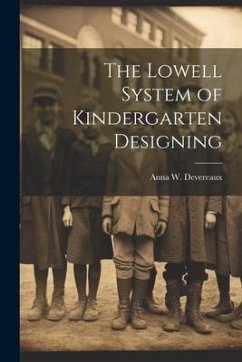 The Lowell System of Kindergarten Designing - Devereaux, Anna W.