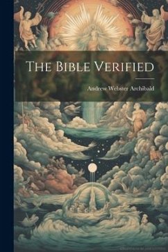 The Bible Verified - Archibald, Andrew Webster