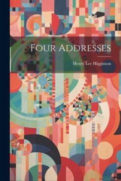 Four Addresses - Higginson, Henry Lee