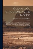 Oceanie; Ou Cinquieme Partie Du Monde: Revue Geographique Et Ethnographique De La Malaisie, De La Micronesie, De La Polynesie Et De La Melanesie; Offr