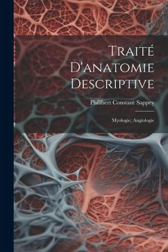 Traité D'anatomie Descriptive: Myologie; Angiologie - Sappey, Philibert Constant