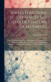 Sur Les Fonctions Du Cerveau Et Sur Celles De Chacune De Ses Parties: Avec Des Observations Sur La Possibilité De Reconnaître Les Instincts, Les Pench